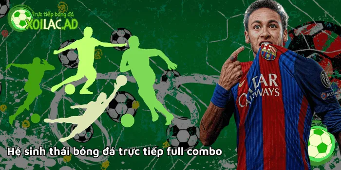 Hệ sinh thái bóng đá trực tiếp full combo