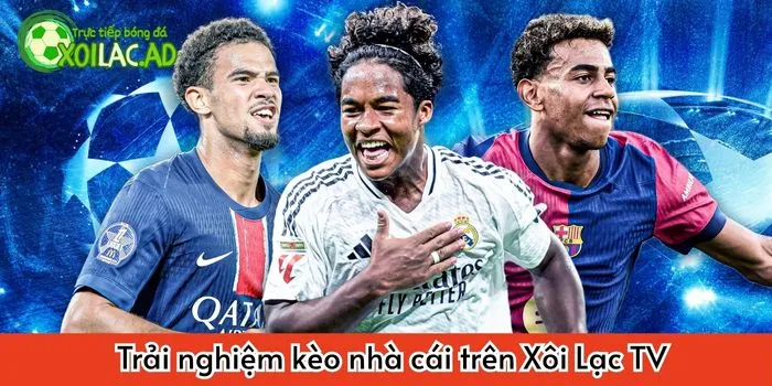 Trải nghiệm kèo nhà cái trên Xôi Lạc TV