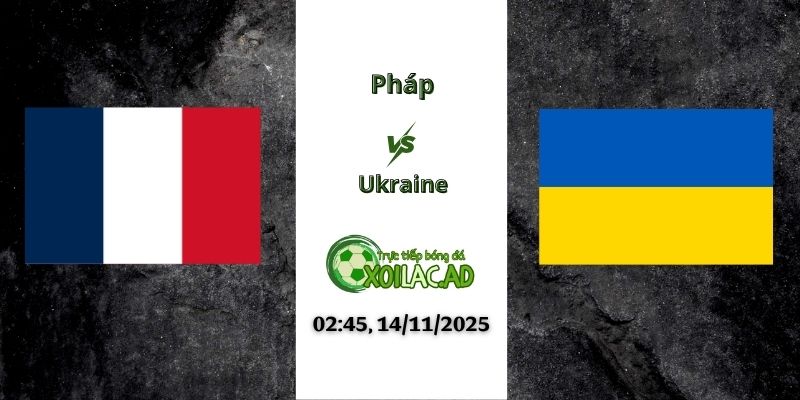 Nhận định Pháp vs Ukraine
