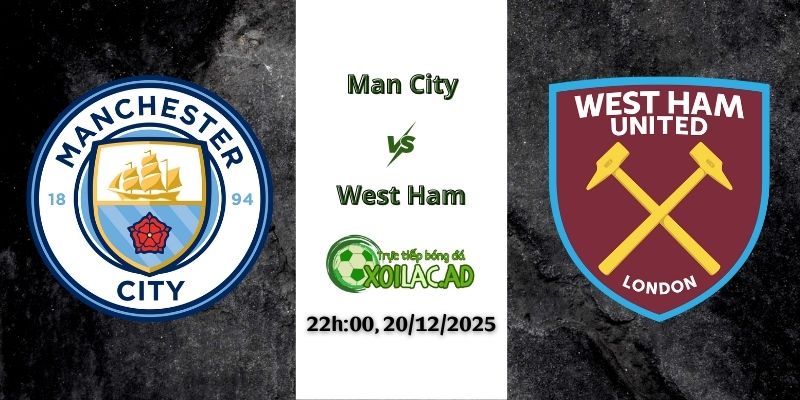 Nhận định Man City vs West Ham 22h00 20/12/2025
